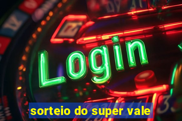 sorteio do super vale